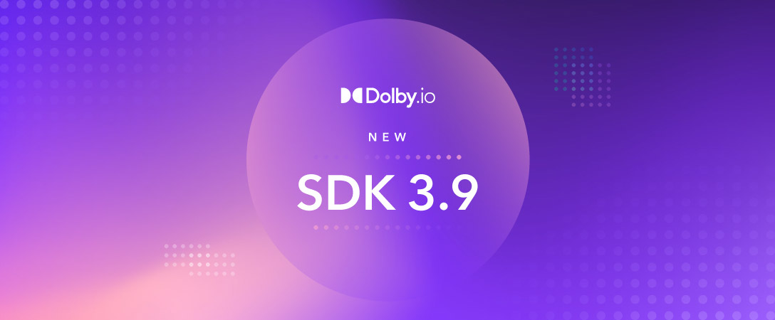  Dolby.io Launches new Web SDK 3.9